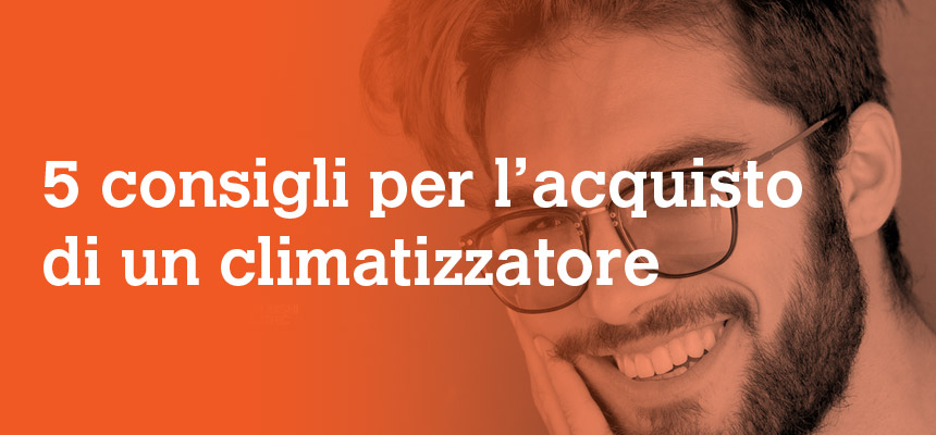 5 consigli per l'acquisto di un climatizzatore